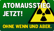 Atomausstieg jetzt! Ohne Wenn und Aber. -1- 184x106