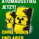 Atomausstieg jetzt! Ohne Wenn und Aber. -2- 184x212